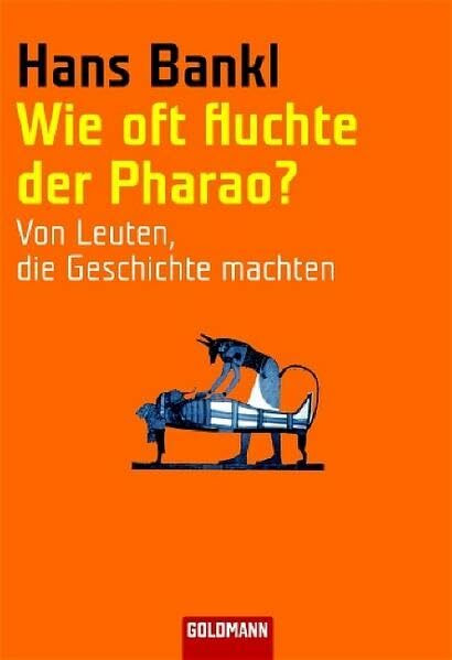 Wie oft fluchte der Pharao?: Von Leuten, die Geschichte machten (Goldmann Sachbücher)
