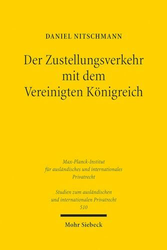 Der Zustellungsverkehr mit dem Vereinigten Königreich: Eine Studie unter besonderer Berücksichtigung der Rechtsentwicklungen seit dem Brexit (Studien ... und internationalen Privatrecht, Band 510)