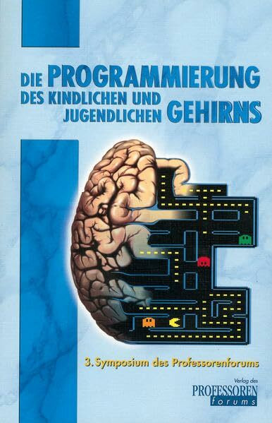 Die Programmierung des kindlichen und jugendlichen Gehirns: Menschsein zwischen neuro-biologischer Steuerung und Ebenbild des Schöpfers. 3. Symposium ... in Frankfurt/Main (Pluralismus und Ethos)