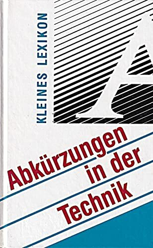 Abkürzungen in der Technik. Lexikon technischer Abkürzungen, Kurz- und Kunstwörter