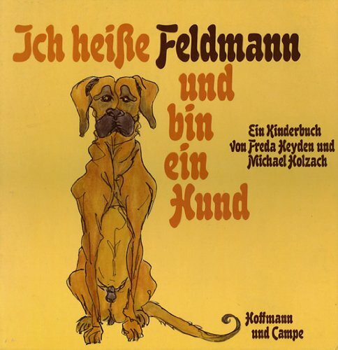 Ich heiße Feldmann und bin ein Hund. Ein Kinderbuch