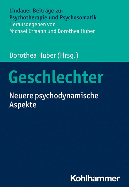 Geschlechter: Neuere psychodynamische Aspekte (Lindauer Beiträge zur Psychotherapie und Psychosomatik)