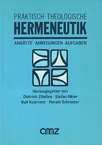 Praktisch-theologische Hermeneutik. Ansätze - Anregungen - Aufgaben