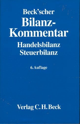 Beck'scher Bilanz-Kommentar: Handels- und Steuerbilanz, §§ 238 bis 339, 342 bis 342e HGB, mit EGHGB und IAS/IFRS-Abweichungen Beck'scher Bilanz-Kommentar: Handels- und Steuerbilanz, §§ 238 bis 339, 342 bis 342e HGB, mit EGHGB und IAS/IFRS-Abweichungen