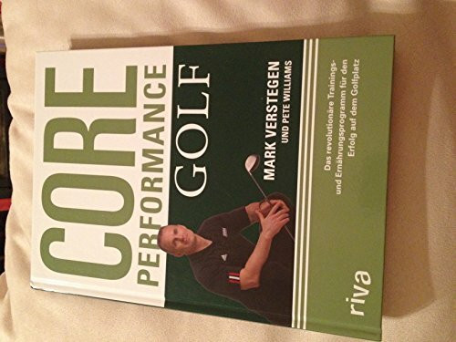 Core Performance Golf: Das revolutionäre Trainings- und Ernährungsprogramm für den Erfolg auf dem Golfplatz
