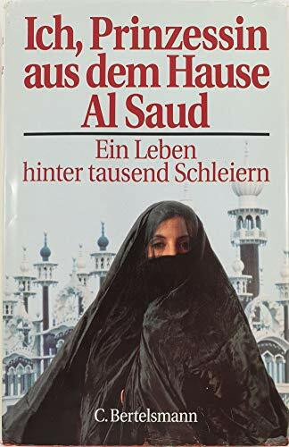Ich, Prinzessin aus dem Hause Al Saud: Ein Leben hinter tausend Schleiern
