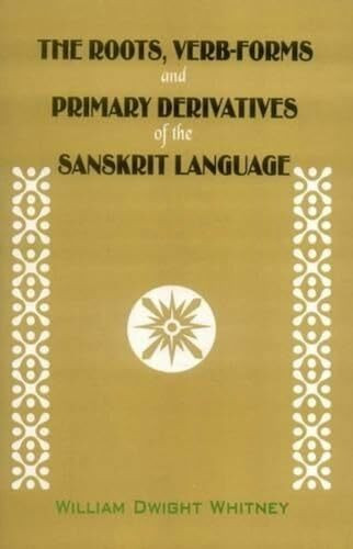 The Roots, Verb-forms and Primary Derivatives of the Sanskrit Language: A Supplement to His Sanskrit Grammar