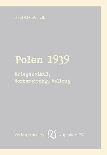 Polen 1939: Kriegskalkül, Vorbereitung, Vollzug (Kaplaken)
