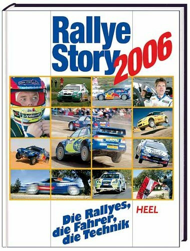 Rallye Story 2006: Die Rallyes, die Fahrer, die Technik