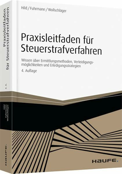 Praxisleitfaden für Steuerstrafverfahren: Wissen über Ermittlungsmethoden, Verteidigungsmöglichkeiten und Erledigungsstrategien (Haufe Praxisratgeber)
