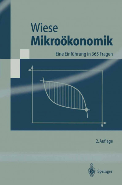 Mikroökonomik: Eine Einführung in 365 Fragen (Springer-Lehrbuch)