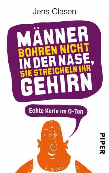 Männer bohren nicht in der Nase, sie streicheln ihr Gehirn: Echte Kerle im O-Ton