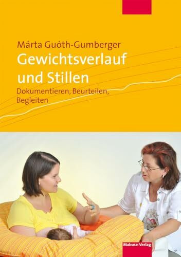Gewichtsverlauf und Stillen. Dokumentieren, Beurteilen, Begleiten. Mit Arbeitshilfe STILLDOK im Download (Bücher für Hebammen, Band 8)
