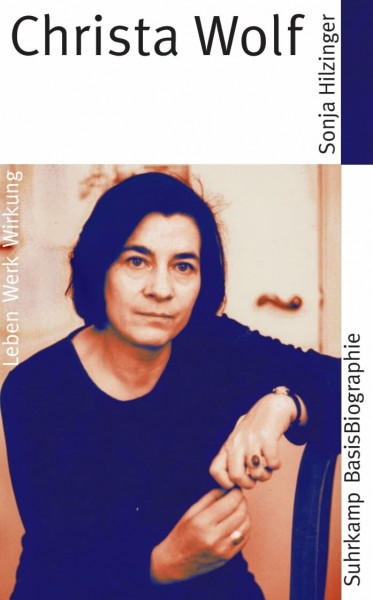 Christa Wolf: Leben, Werk, Wirkung (Suhrkamp BasisBiographien)