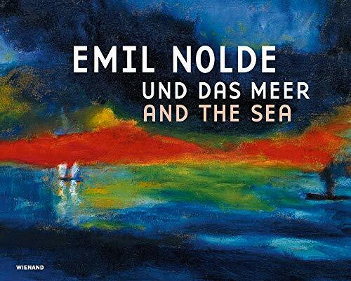 Emil Nolde und das Meer: Katalog zur Ausstellung im Museum Kunst der Westküste, Alkersum, 2018/2019