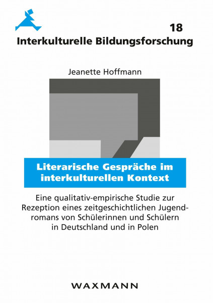 Literarische Gespräche im interkulturellen Kontext: Eine qualitativ-empirische Studie zur Rezeption eines zeitgeschichtlichen Jugendromans von ... in Polen (Interkulturelle Bildungsforschung)