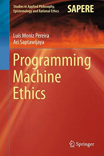Programming Machine Ethics (Studies in Applied Philosophy, Epistemology and Rational Ethics, 26, Band 26)