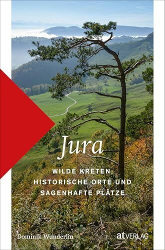 Jura Wanderführer: 40 leichte Touren abseits der Fernwanderroute | Wilde Kreten & historische Orte | Kulturelle Entdeckungen in der Nordwestschweiz