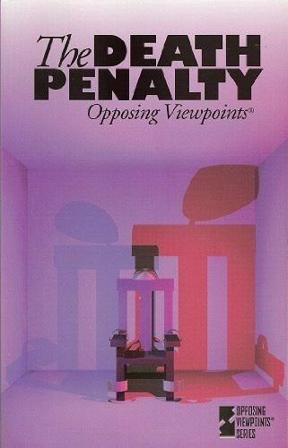 The Death Penalty: Opposing Viewpoints