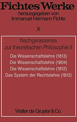 Werke, 11 Bde., Bd.10, Nachgelassenes zur theoretischen Philosophie II. (Johann G. Fichte: Werke)