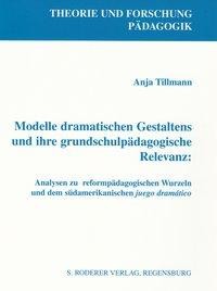 Modelle dramatischen Gestaltens und ihre grundschulpädagogische Relevanz