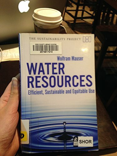 Water Resources: Efficient, Sustainable and Equitable Use (The Sustainability Project)