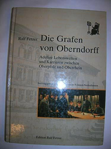 Die Grafen von Oberndorff: Adelige Lebenswelten zwischen Oberpfalz und Oberrhein