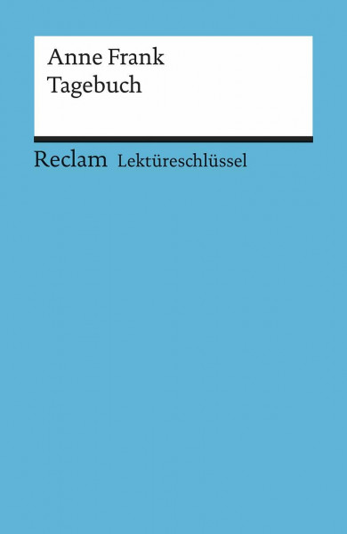 Lektüreschlüssel zu Anne Frank: Tagebuch: Feuchert; Medenwald, Nikola – Lektürehilfe; Vorbereitung auf Klausur, Abitur und Matura (Reclams Universal-Bibliothek)
