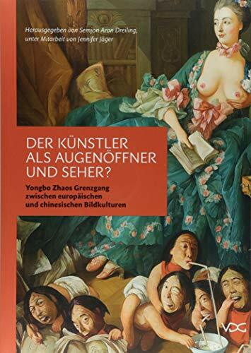 Der Künstler als Augenöffner und Seher?: Yongbo Zhaos Grenzgang zwischen europäischen und chinesischen Bildkulturen