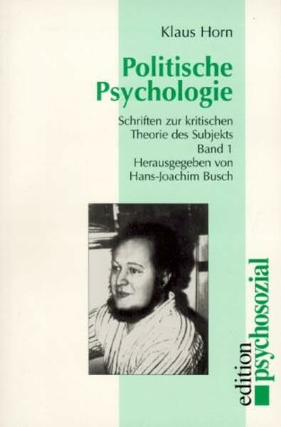 Werkausgabe: Politische Psychologie. Schriften zur kritischen Theorie des Subjekts 1: Bd I: Schriften zur kritischen Theorie des Subjekts, Band I (psychosozial)