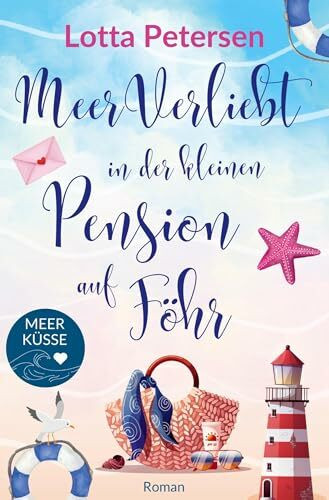 Meerverliebt in der kleinen Pension auf Föhr: Nordsee-Liebesroman mit Happyend (Meerküsse)