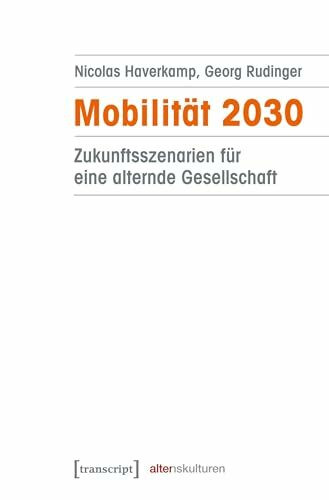 Mobilität 2030: Zukunftsszenarien für eine alternde Gesellschaft (Alter(n)skulturen)