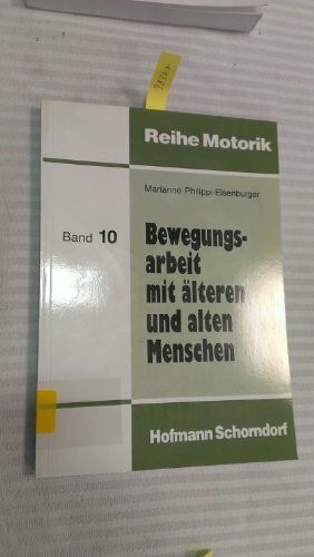 Bewegungsarbeit mit älteren und alten Menschen: Theorie und Praxis der Motogeragogik (Reihe Motorik)