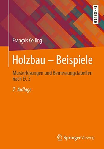 Holzbau – Beispiele: Musterlösungen und Bemessungstabellen nach EC 5