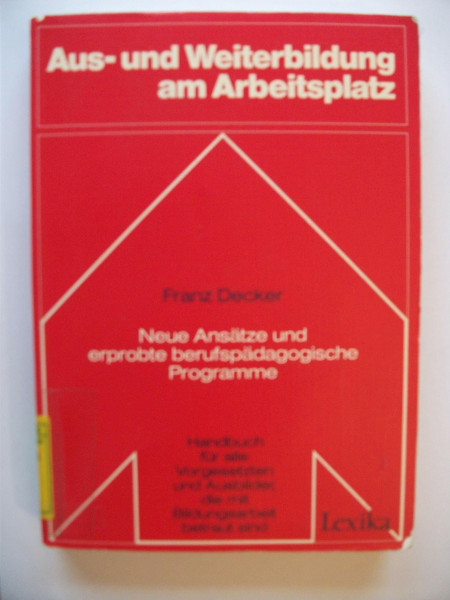 Aus- und Weiterbildung am Arbeitsplatz : neue Ansätze u. erprobte berufspädag. Programme ; [Handbuch für alle Vorgesetzten u. Ausbilder, d. mit Bildungsarbeit betraut sind].