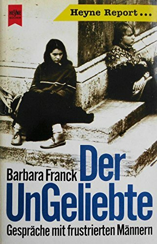 Der UnGeliebte: Gespräche mit frustrierten Männern