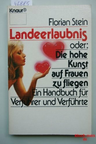 Landeerlaubnis oder: Die hohe Kunst, auf Frauen zu fliegen: Ein Handbuch für Verführer und Verführte (Knaur Taschenbücher. Romane, Erzählungen)