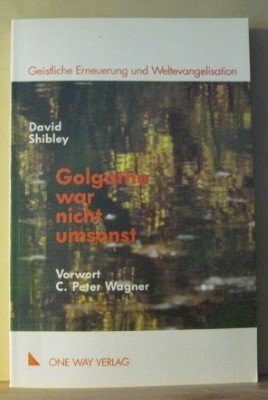 Golgatha war nicht umsonst: Geistliche Erneuerung und Weltevangelisation (Geistliches Leben und Glaubenspraxis)