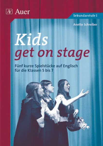 Kids get on stage: Fünf kurze Spielstücke auf Englisch (5. bis 7. Klasse)