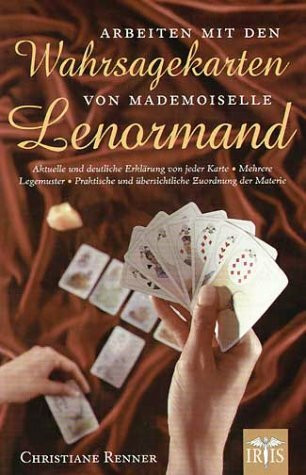 Arbeiten mit den Wahrsagekarten von Mademoiselle Lenormand: Ein aktuelles Bild von der Arbeit mit Mademoiselle Lenormands weltberühmten, trditionellen ... und übersichtliche Zuordnung der Materie