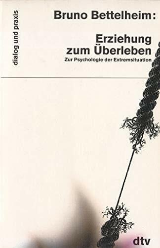 Erziehung zum Überleben: Zur Psychologie der Extremsituation (dtv dialog und praxis)