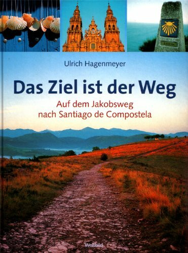 Das Ziel ist der Weg. Auf dem Jakobsweg nach Santiago de Compostela