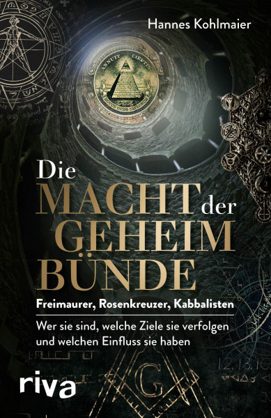 Die Macht der Geheimbünde: Freimaurer, Rosenkreuzer, Kabbalisten – wer sie sind, welche Ziele sie verfolgen und welchen Einfluss sie haben. Ein exklusiver Insiderbericht