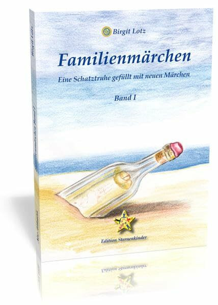 Familienmärchen - Band I: Eine Schatztruhe gefüllt mit neuen Märchen (Edition Sternenkinder / Kinderbücher mit Herz)