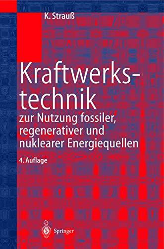 Kraftwerkstechnik: zur Nutzung fossiler, nuklearer und regenerativer Energiequellen (VDI-Buch)