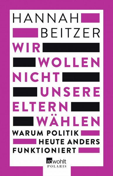 Wir wollen nicht unsere Eltern wählen: Warum Politik heute anders funktioniert