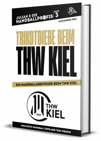 TRIKOTDIEBE BEIM THW KIEL - Handballbuch für Kinder mit Niklas Landin, Patrick Wiencek, Niclas Ekberg und Rune Dahmke: Die Handball-Buchreihe mit ... Band 3 (JULIAN & DIE HANDBALLPROFIS)