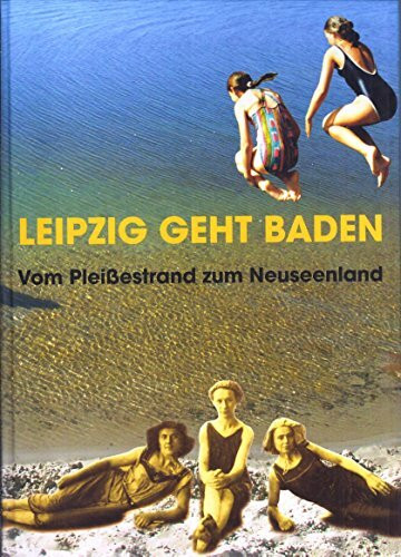 Leipzig geht baden. Vom Pleissestrand zum Neuseenland