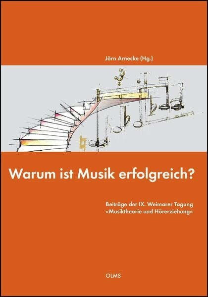 Warum ist Musik erfolgreich?: Beiträge der IX. Weimarer Tagung »Musiktheorie und Hörerziehung«.