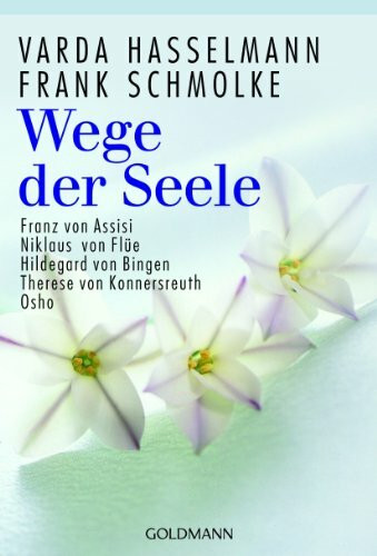 Wege der Seele: Franz von Assisi, Niklaus von Flüe, Hildegard von Bingen, Therese von Konnersreuth, Osho